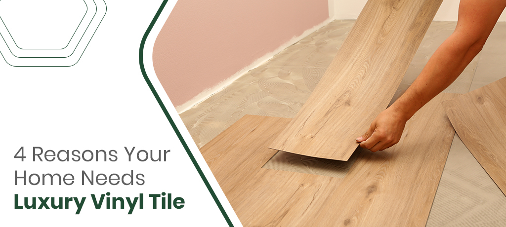 Reasons Your Home Needs Luxury Vinyl Tile
